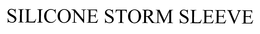 SILICONE STORM SLEEVE trademark