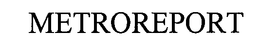 METROREPORT trademark