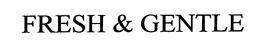 FRESH & GENTLE trademark