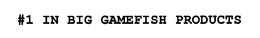 #1 IN BIG GAMEFISH PRODUCTS trademark