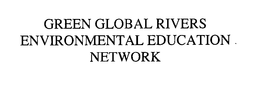 GREEN GLOBAL RIVERS ENVIRONMENTAL EDUCATION NETWORK trademark