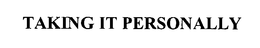TAKING IT PERSONALLY trademark