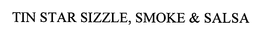 TIN STAR SIZZLE, SMOKE & SALSA trademark