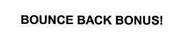 BOUNCE BACK BONUS! trademark