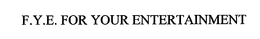 F.Y.E. FOR YOUR ENTERTAINMENT trademark