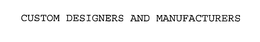 CUSTOM DESIGNERS AND MANUFACTURERS trademark