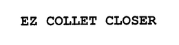 EZ COLLET CLOSER trademark