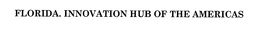 FLORIDA. INNOVATION HUB OF THE AMERICAS trademark