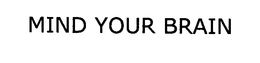 MIND YOUR BRAIN trademark