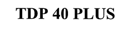 TDP 40 PLUS trademark