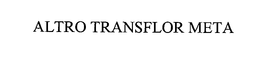 ALTRO TRANSFLOR META trademark