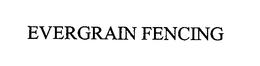 EVERGRAIN FENCING trademark