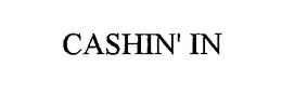 CASHIN' IN trademark