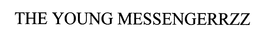 THE YOUNG MESSENGERRZZ trademark
