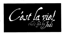C'EST LA VIE! THAT'S LIFE BY JODI trademark
