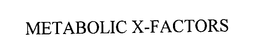 METABOLIC X-FACTORS trademark