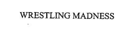 WRESTLING MADNESS trademark