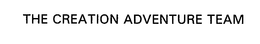 THE CREATION ADVENTURE TEAM trademark