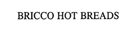BRICCO HOT BREADS trademark