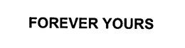FOREVER YOURS trademark