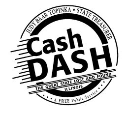 CASH DASH JUDY BAAR TOPINKA STATE TREASURER THE GREAT STATE LOST AND FOUND ILLINOIS A FREE PUBLIC SERVICE trademark