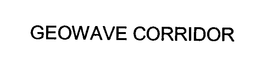 GEOWAVE CORRIDOR trademark
