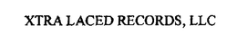 XTRA LACED RECORDS, LLC trademark