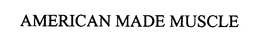 AMERICAN MADE MUSCLE trademark