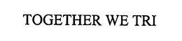 TOGETHER WE TRI trademark