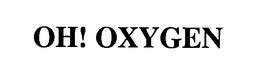 OH! OXYGEN trademark