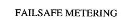 FAILSAFE METERING trademark