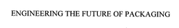 ENGINEERING THE FUTURE OF PACKAGING trademark