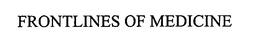 FRONTLINES OF MEDICINE trademark