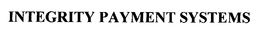 INTEGRITY PAYMENT SYSTEMS trademark
