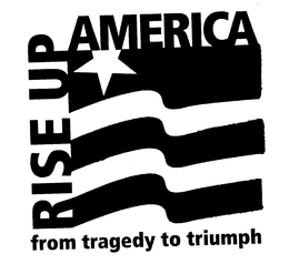 RISE UP AMERICA FROM TRAGEDY TO TRIUMPH trademark
