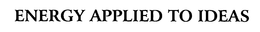 ENERGY APPLIED TO IDEAS trademark