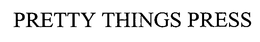 PRETTY THINGS PRESS trademark