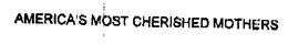 AMERICA'S MOST CHERISHED MOTHERS trademark