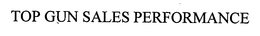 TOP GUN SALES PERFORMANCE trademark