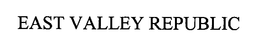 EAST VALLEY REPUBLIC trademark