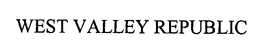 WEST VALLEY REPUBLIC trademark
