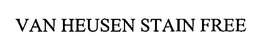 VAN HEUSEN STAIN FREE trademark