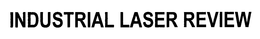 INDUSTRIAL LASER REVIEW trademark