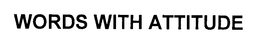WORDS WITH ATTITUDE trademark