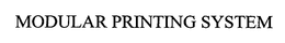 MODULAR PRINTING SYSTEM trademark