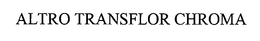 ALTRO TRANSFLOR CHROMA trademark