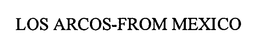 LOS ARCOS-FROM MEXICO trademark
