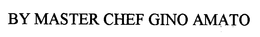 BY MASTER CHEF GINO AMATO trademark