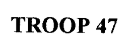 TROOP 47 trademark