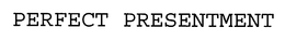 PERFECT PRESENTMENT trademark